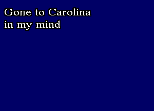 Gone to Carolina
in my mind