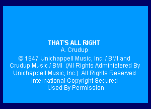 THAI'S ALL RIGHT
A Ctudup

1947 Umchappell Musuc, Inc I BMI and
Crudup Musnc I BMI (All Rights Administered By

Unichappell Musuc, Inc ) All Rights Reserved

International Copyright Secured
Used By Permission