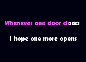 Whenever one door closes

I hope one mate opens