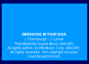 BIRDHOUSE IN YOUR SOUL

J Flansburgh -J Lmnel
They Mlghl Be Glants Music (ASCAP)
All rights admin va8 Music Corp, (ASCAP)
All rights reserved Int'l copyright secured.
Used by permission