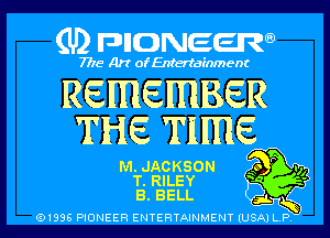 (U) pncweenw

7775 Art of Entertainment

REMEMBER
THE TIME

M. JACKSON Qo .,,
T. RILEY -
B. BELL

(91338 PIONEER ENTERTAINMENT (USA) L.P.