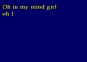 011 in my mind girl
011 I