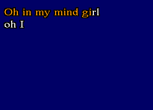 011 in my mind girl
011 I