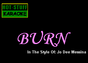 HDT-STUFF

KARAOKE

URW

In The Style 0ft Jo Dee Messina