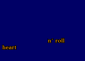 n' roll
heart