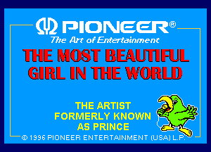 (U2 nnnweem

7775- Art of Entertainment

THE ARTIST m

FORMERLY KNOWN a H)
AS PRINCE
5)

Q1996 PIONEER ENTERTAINMENT IUSAI L