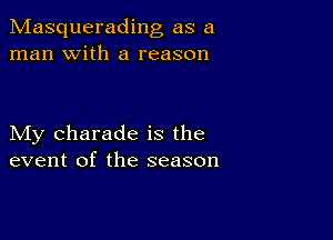 Masquerading as a
man with a reason

My Charade is the
event of the season