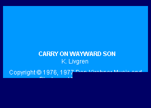 CARRY 0N WAYWARD SON

K Lrvglen
Copynghth 1976. 1977 '  M' M M