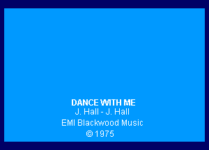 DANCE WIIH ME
J HaII-J Hall

EMI Blackwood Music
(Q1975