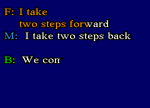 F2 I take
two steps forward
M1 I take two steps back

B2 XVe con