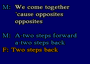 We come together
bause opposites
opposHes

M2 A-two steps forward
a-two steps back
F2 Two steps back