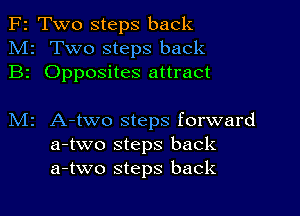 F2 Two steps back
M2 Two steps back
B2 Opposites attract

M2 A-two steps forward
a-two steps back
a-two steps back