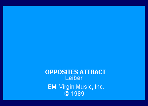 OPPOSITES ATTRACT
Leiber

EMI Vlrgm Musm, Inc
Q1989