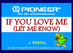 (U) PIGJNEEW

7715 Art ofEnfertafnment

IF YOU LOVE ME
(LET ME KNOW)

S9 P I),
dLROSTlLL 53!

01895 PIDNEEFI ENTERTAINMENT (USA P