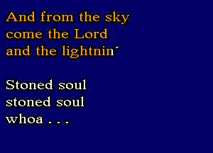 And from the sky
come the Lord
and the lightnin'

Stoned soul
stoned soul
Whoa . . .