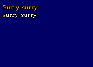 Surry surry
surry surry