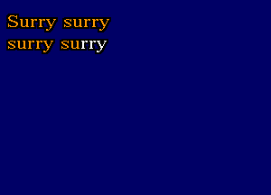 Surry surry
surry surry