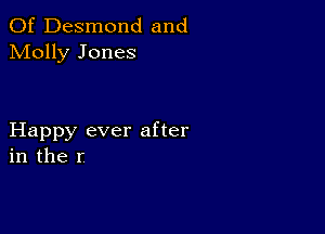 0f Desmond and
Molly Jones

Happy ever after
in the r