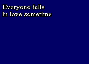 Everyone falls
in love sometime