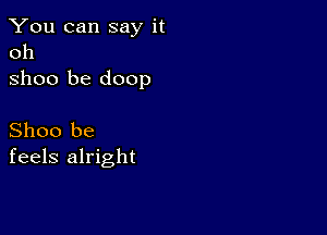 You can say it
011

31100 be doop

Shoo be
feels alright