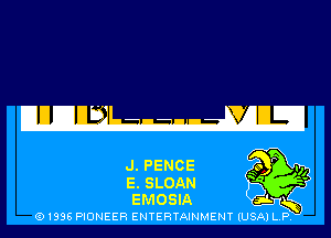 J. PENCE

E.SLOAN
EmomA
(91936 PIONEER ENTERTAINMENT (USA) L.P.