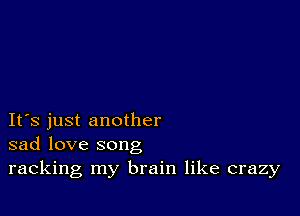 IFS just another
sad love song

racking my brain like crazy