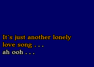 IFS just another lonely
love song . . .
ah ooh . . .