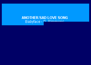 ANOTHER SAD LOVE SONG
Elabvface - ' O'MVMM