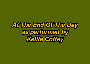 At The End Of The Day

as performed by
Kellie Coffey