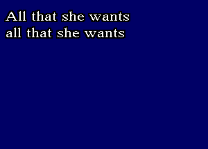 All that she wants
all that she wants