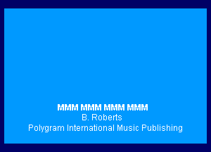 MMM MMM MMM MMM
8 R o b e rt 3

Polygram International Music Publishing