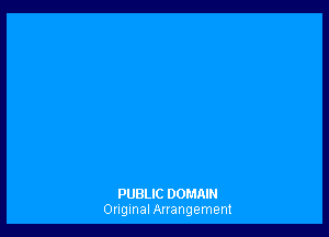 PUBLIC DOMAIN
Onginal Auangement