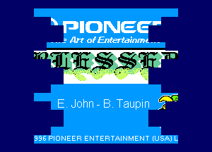 FJIIONEE

. ..3 Art ofEntertainmc .. .

E John - B. Taupm .3315

996 PIONEER ENTERTAINMENT IUSAIL l