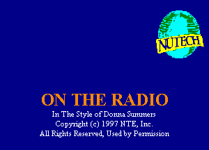 ON THE RADIO

In The Style of Donna Summers

Copyright (c) 1997 NTE, Inc
All Rghts Reserved, Used by Penwswn