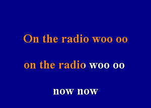 On the radio WOO 00

on the radio woo 00

HOW 110W