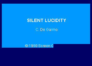 SILENT LUCIDITY

C De Galmo

(Q1990 Screen C