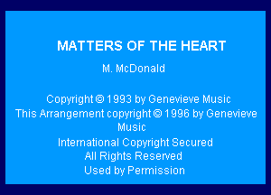 MATTERS OF THE HEART
M. McDonald

CopyrightO1993 by Genevieve Music
This Arrangementcopyright01996 by Genevieve
Music
International Copyright Secured
All Rights Reserved
Used by Permission