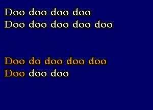 Doo doo doo doo
Doo doo doo doo doo

Doo do doo doo doo
Doo doo doo