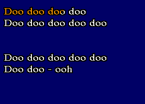 Doo doo doo doo
Doo doo doo doo doo

Doo doo doo doo doo
Doo doo - ooh