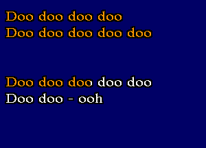 Doo doo doo doo
Doo doo doo doo doo

Doo doo doo doo doo
Doo doo - ooh