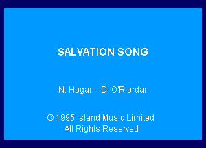 SALVATION SONG

N. Hogan- 0 O'Rlordan

6J1995 Island Musnc Limited
All Rights Reserved