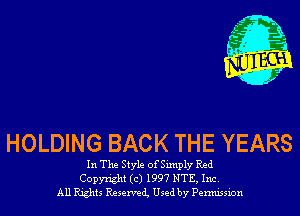 HOLDING BACK THE YEARS

In The Style of Simply Red
Copyright (c) 1997 NTE, Inc.
All Rights Reservei Used by Permission