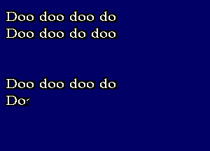 Doo doo doo do
Doo doo d0 doo

Doo doo doo do
130'