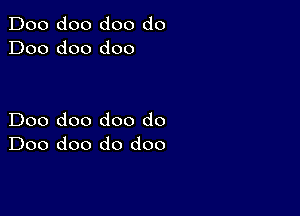 Doo doo doo do
Doo doo doo

Doo doo doo do
Doo doo do doo