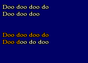 Doo doo doo do
Doo doo doo

Doo doo doo do
Doo doo do doo