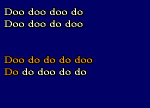 Doo doo doo do
Doo doo do doo

Doo do do do doo
Do do doo do do