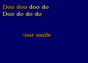 Doo doo doo do
Doo do do do

Iour smile