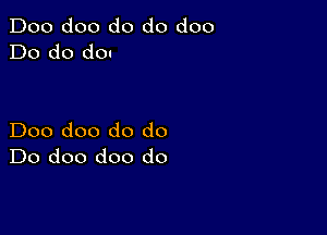 Doo doo do do doo
Do do do.

Doo doo do do
Do doo doo do