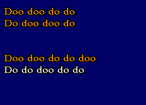 Doo doo do do
Do doo doo do

Doo doo do do doo
Do do doo do do