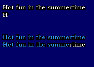 Hot fun in the summertime
H

Hot fun in the summertime
Hot fun in the summertime